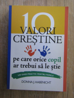 Anticariat: Donna J. Habenicht - 10 valori crestine pe care orice copil ar trebui sa le stie