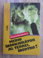 Dragos Serbanescu - Mediu inconjurator al Terrei, incotro?