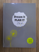 Dream it, plan it, do it