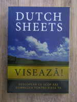 Anticariat: Dutch Sheets - Viseaza!