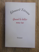 Anticariat: Edouard Tetreau - Quand le dollar nous tue