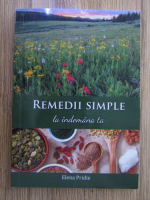 Elena Pridie - Remedii simple la indemana ta