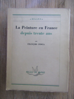 Anticariat: Francois Fosca - La peinture en France depuis trente ans (1948)