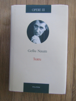 Gellu Naum -  Opere, volumul 3. Teatru  