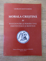 Georgios I. Mantzaridis - Morala crestina, volumul 4. Pozitionari si perspective existentiale si bioetice