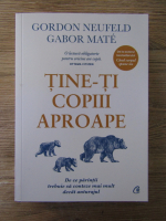 Gordon Neufeld, Gabor Mate - Tine-ti copiii aproape