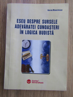 Gorun Manolescu - Eseu despre sursele adevaratei cunoasteri in logica budista