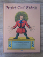 Heinrich Hoffmann - Petrica Ciuf-Zburlit. Povesti hazlii si ilustratii amuzante (editie bilingva)