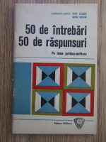 Ioan Stoica, Mihai Maxim - 50 de intrebari. 50 de raspunsuri pe teme juridico-militare