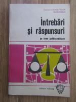 Ioan Stoica, Mihai Maxim - Intrebari si raspunsuri pe teme juridico-militare