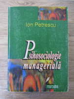 Anticariat: Ion Petrescu - Psihosociologie manageriala