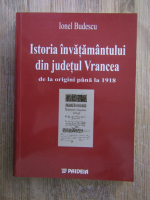 Ionel Budescu - Istoria invatamantului din judetul Vrancea de la origini pana la 1918