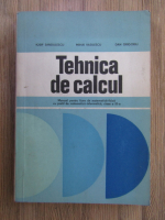 Iosif Sandulescu, Mihai Vasilescu, Dan Grigorescu - Tehnica de calcul. Manual pentru licee de matematica-fizica cu profil de matematica-informatica, clasa a IX-a