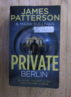 Anticariat: James Patterson, Mark Sullivan - Private Berlin