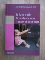 Anticariat: Jerry Wyckoff - Se faire obeir des enfants sans frapper et sans crier