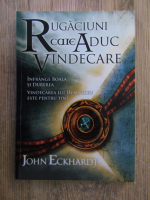 John Eckhardt - Rugaciuni care aduc vindecare