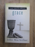 John MacArthur - The truth about Grace