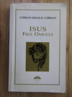 Anticariat: Khalil Gibran - Isus Fiul Omului