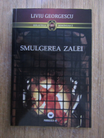 Liviu Georgescu - Smulgerea zalei