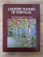 Marcus Binney - Country manors of Portugal. A passage through Seven Centuries