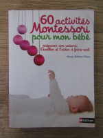 Anticariat: Marie-Helene Place - 60 activites Montessori pour mon bebe