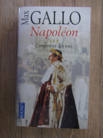 Max Gallo - Napoleon. L'empereur des rois (volumul 3)