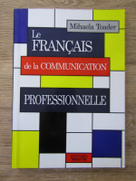 Anticariat: Mihaela Toader - Le francais de la communication professionnelle