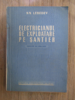 Anticariat: N. N. Lebedev - Electricianul de exploatare pe santier