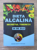 Narcis Cernea - Dieta alcalina. Secretul tineretii, 28 de zile