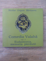 Nicolae Grigore Marasanu - Comedia Valaha, volumul 3. Eudaimonia, memoria pierduta