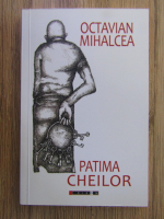 Anticariat: Octavian Mihalcea - Patima cheilor