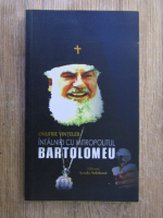 Onufrie Vinteler - Intalniri cu mitropolitul Bartolomeu