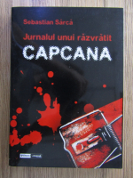 Sebastian Sarca - Jurnalul unui razvratit. Capcana