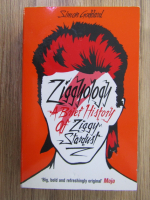 Anticariat: Simon Goddard - Ziggyology. A brief history of Ziggy Stardust