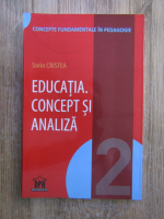 Sorin Cristea - Educatia. Concept si analiza (volumul 2)