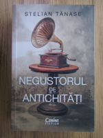 Stelian Tanase - Negustorul de antichitati