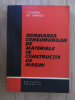 T. Coseriu, Gheorghe Ionescu - Normarea consumurilor de materiale in constructia de masini