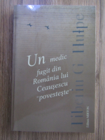 Tiberiu G. Hulpe - Un medic fugit din Romania lui Ceausescu 