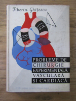 Anticariat: Tiberiu Ghitescu - Probleme de chirurgie experimentala vasculara si cardiaca