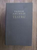 Tudor Arghezi - Teatru 