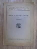 Anticariat: V. Mihordea - Carol al XII lea la Tighina (1943)