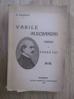 Anticariat: Vasile Alecsandri - Vieata si opera lui (1919)