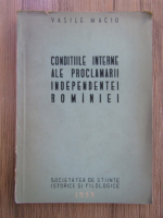 Anticariat: Vasile Maciu - Conditiile interne ale proclamarii independentei Romaniei