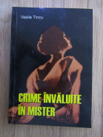 Vasile Tincu - Crime invaluite in mister