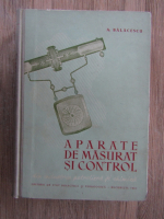 Anticariat: A. Balacescu - Aparate de masurat si control din industria petroliera si chimica