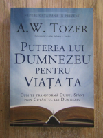 A. W. Tozer - Puterea lui Dumnezeu pentru viata ta