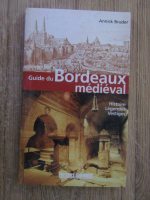 Annick Bruder - Guide du Bordeaux medieval