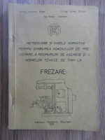 Anticariat: Aurelian Vlase - Metodologie si tabele normative pentru stabilirea adaosurilor de prelucrare, a regimurilor de aschiere si a normelor tehnice de timpi la frezare