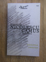 Basarab Nicolescu, Michel Camus - Radacinile libertatii