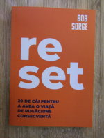 Anticariat: Bob Sorge - Reset. 20 de cai pentru a avea o viata de rugaciune consecventa